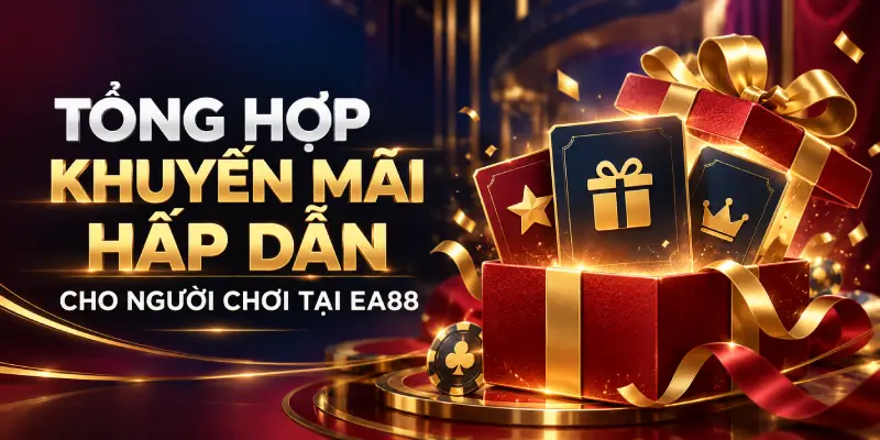 Tổng hợp khuyến mãi hấp dẫn cho người chơi tại EA88